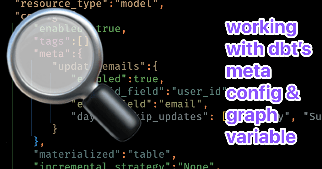 Unlock Advanced dbt Use Cases with the Meta Config and the Graph Variable